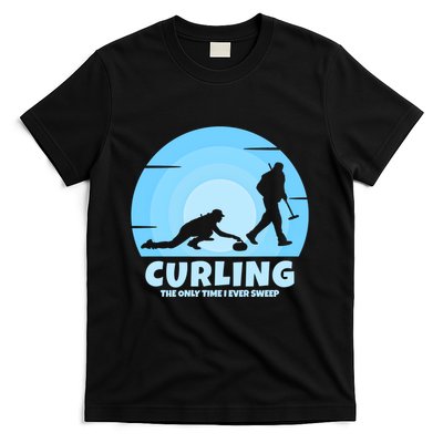 The Only Time I Ever Sweep Curling Player On Funny Curling Gift T-Shirt