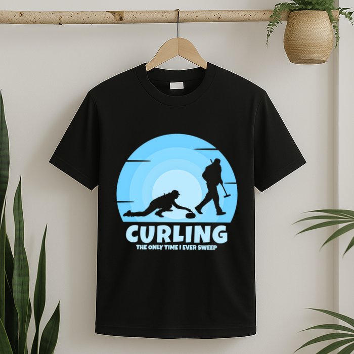 The Only Time I Ever Sweep Curling Player On Funny Curling Gift T-Shirt