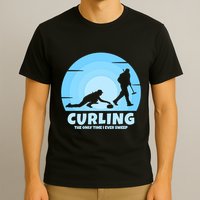 The Only Time I Ever Sweep Curling Player On Funny Curling Gift T-Shirt