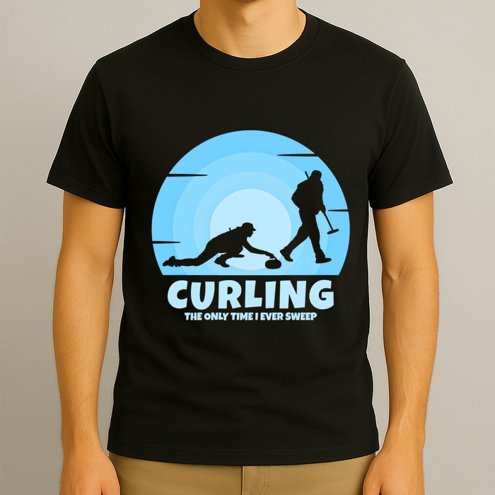 The Only Time I Ever Sweep Curling Player On Funny Curling Gift T-Shirt