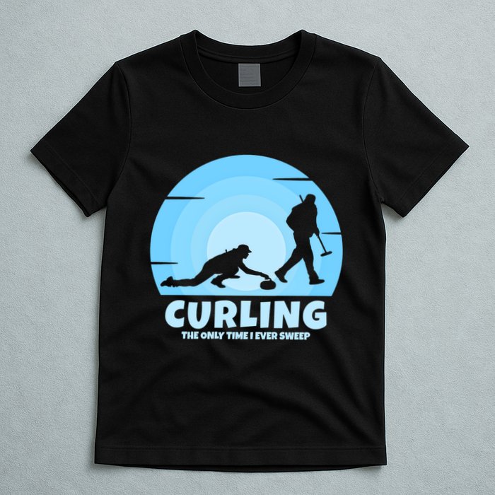 The Only Time I Ever Sweep Curling Player On Funny Curling Gift T-Shirt