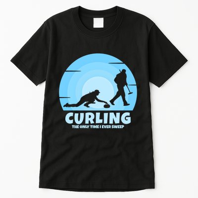 The Only Time I Ever Sweep Curling Player On Funny Curling Gift Tall T-Shirt