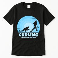 The Only Time I Ever Sweep Curling Player On Funny Curling Gift Tall T-Shirt