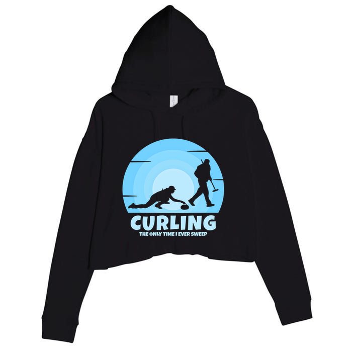 The Only Time I Ever Sweep Curling Player On Funny Curling Gift Crop Fleece Hoodie
