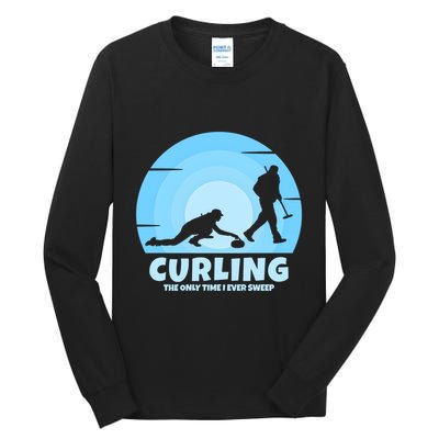 The Only Time I Ever Sweep Curling Player On Funny Curling Gift Tall Long Sleeve T-Shirt