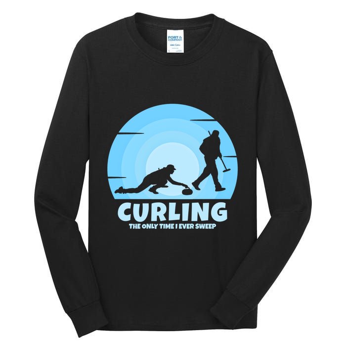 The Only Time I Ever Sweep Curling Player On Funny Curling Gift Tall Long Sleeve T-Shirt