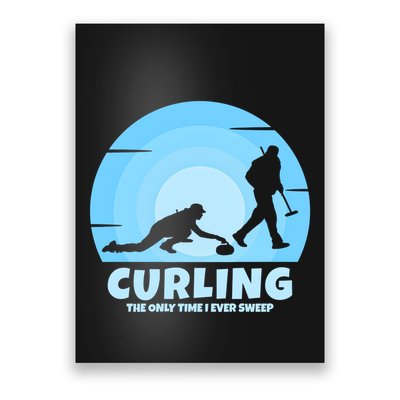 The Only Time I Ever Sweep Curling Player On Funny Curling Gift Poster