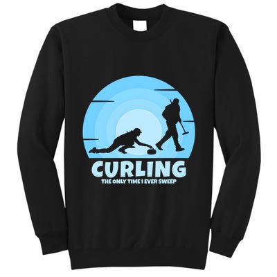 The Only Time I Ever Sweep Curling Player On Funny Curling Gift Tall Sweatshirt