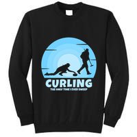 The Only Time I Ever Sweep Curling Player On Funny Curling Gift Tall Sweatshirt