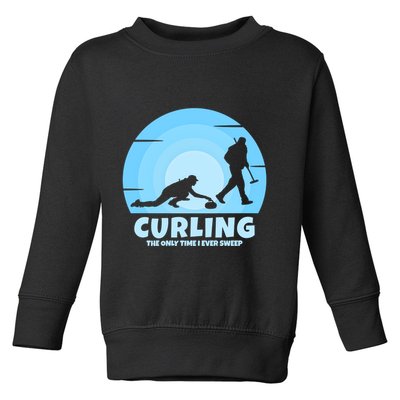The Only Time I Ever Sweep Curling Player On Funny Curling Gift Toddler Sweatshirt