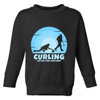 The Only Time I Ever Sweep Curling Player On Funny Curling Gift Toddler Sweatshirt