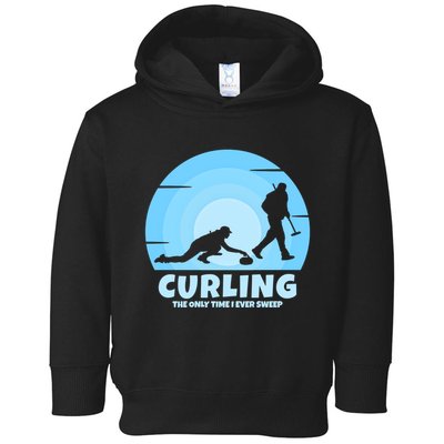 The Only Time I Ever Sweep Curling Player On Funny Curling Gift Toddler Hoodie