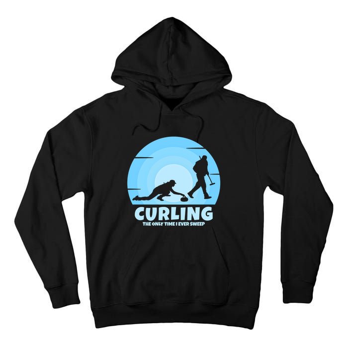 The Only Time I Ever Sweep Curling Player On Funny Curling Gift Tall Hoodie