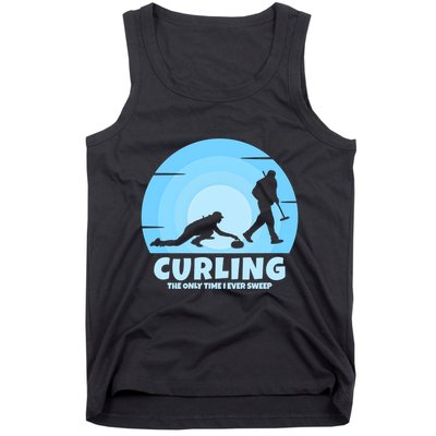 The Only Time I Ever Sweep Curling Player On Funny Curling Gift Tank Top