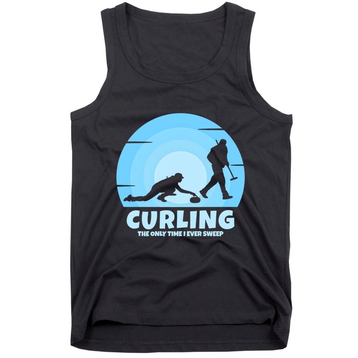 The Only Time I Ever Sweep Curling Player On Funny Curling Gift Tank Top