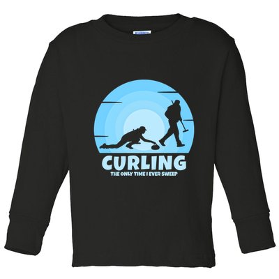 The Only Time I Ever Sweep Curling Player On Funny Curling Gift Toddler Long Sleeve Shirt