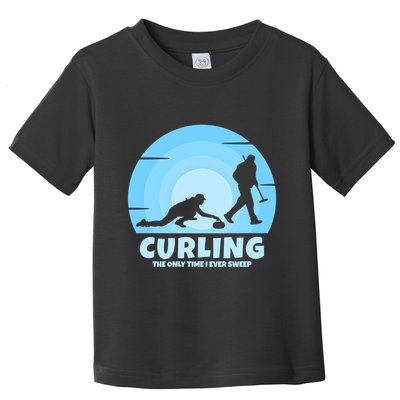 The Only Time I Ever Sweep Curling Player On Funny Curling Gift Toddler T-Shirt