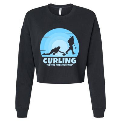The Only Time I Ever Sweep Curling Player On Funny Curling Gift Cropped Pullover Crew
