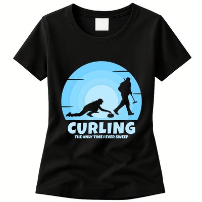 The Only Time I Ever Sweep Curling Player On Funny Curling Gift Womens T-Shirt
