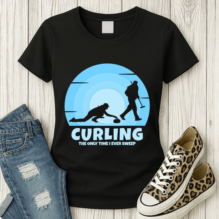The Only Time I Ever Sweep Curling Player On Funny Curling Gift Womens T-Shirt