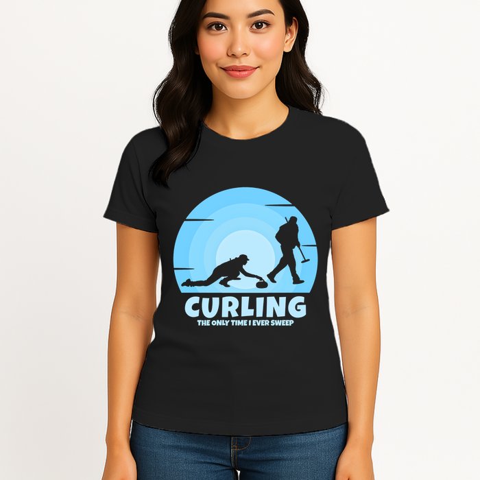 The Only Time I Ever Sweep Curling Player On Funny Curling Gift Womens T-Shirt