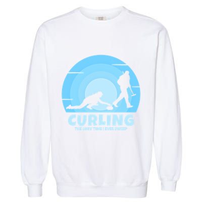 The Only Time I Ever Sweep Curling Player On Funny Curling Gift Garment-Dyed Sweatshirt