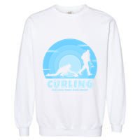 The Only Time I Ever Sweep Curling Player On Funny Curling Gift Garment-Dyed Sweatshirt