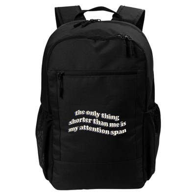 The Only Thing Shorter Than Me Is My Attention Span Daily Commute Backpack