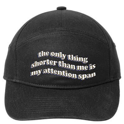The Only Thing Shorter Than Me Is My Attention Span 7-Panel Snapback Hat