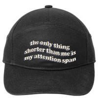 The Only Thing Shorter Than Me Is My Attention Span 7-Panel Snapback Hat