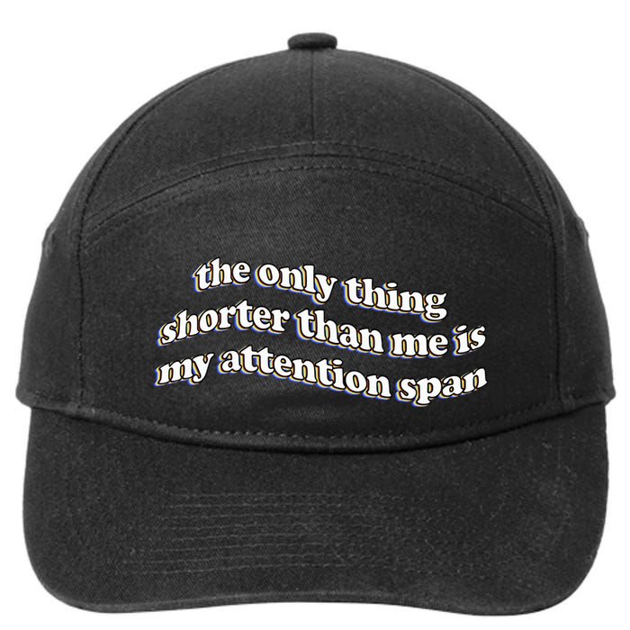 The Only Thing Shorter Than Me Is My Attention Span 7-Panel Snapback Hat