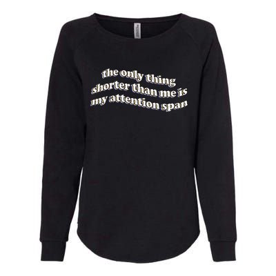 The Only Thing Shorter Than Me Is My Attention Span Womens California Wash Sweatshirt