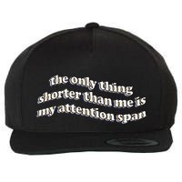 The Only Thing Shorter Than Me Is My Attention Span Wool Snapback Cap