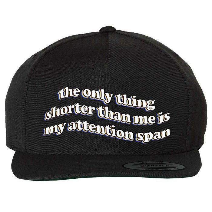 The Only Thing Shorter Than Me Is My Attention Span Wool Snapback Cap