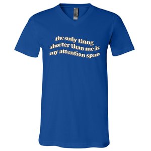 The Only Thing Shorter Than Me Is My Attention Span V-Neck T-Shirt