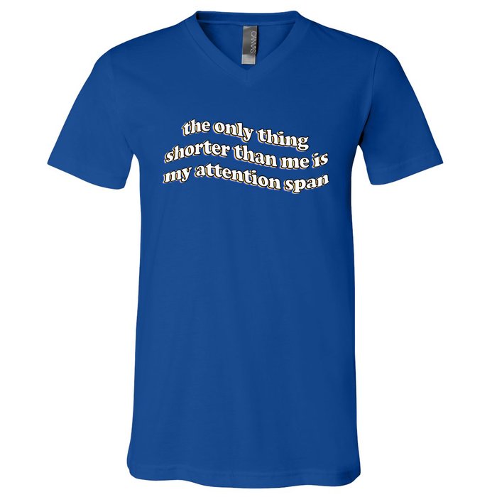 The Only Thing Shorter Than Me Is My Attention Span V-Neck T-Shirt