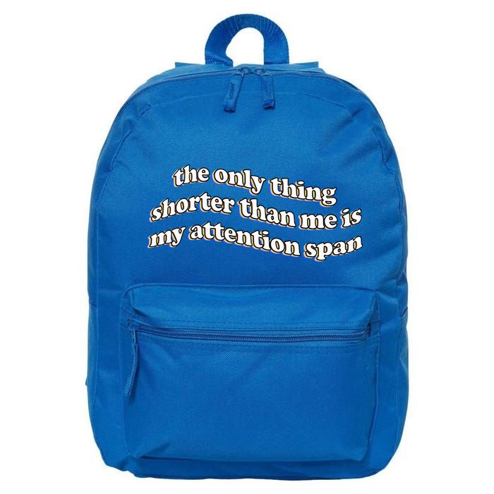 The Only Thing Shorter Than Me Is My Attention Span 16 in Basic Backpack