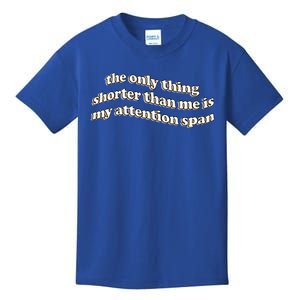 The Only Thing Shorter Than Me Is My Attention Span Kids T-Shirt