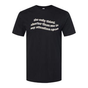 The Only Thing Shorter Than Me Is My Attention Span Softstyle CVC T-Shirt