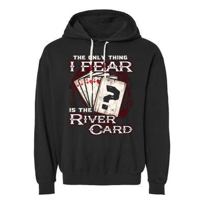The Only Thing I Fear Is The River Card Funny Poker Player Garment-Dyed Fleece Hoodie