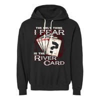 The Only Thing I Fear Is The River Card Funny Poker Player Garment-Dyed Fleece Hoodie