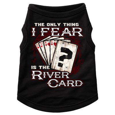 The Only Thing I Fear Is The River Card Funny Poker Player Doggie Tank