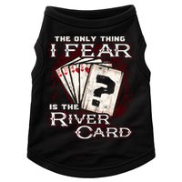 The Only Thing I Fear Is The River Card Funny Poker Player Doggie Tank