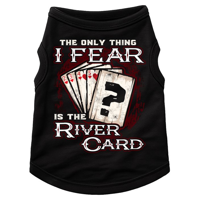 The Only Thing I Fear Is The River Card Funny Poker Player Doggie Tank