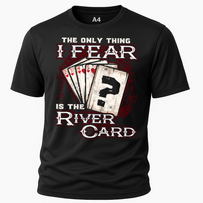 The Only Thing I Fear Is The River Card Funny Poker Player Performance Shirt