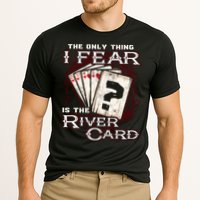 The Only Thing I Fear Is The River Card Funny Poker Player Performance Shirt