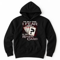 The Only Thing I Fear Is The River Card Funny Poker Player Hoodie