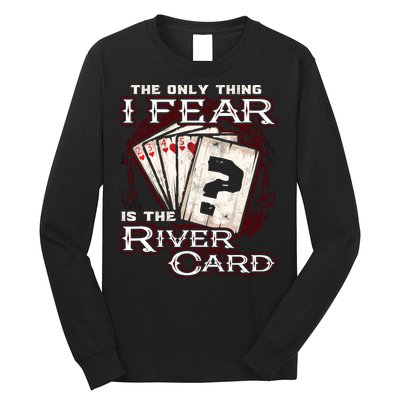 The Only Thing I Fear Is The River Card Funny Poker Player Long Sleeve Shirt