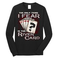 The Only Thing I Fear Is The River Card Funny Poker Player Long Sleeve Shirt