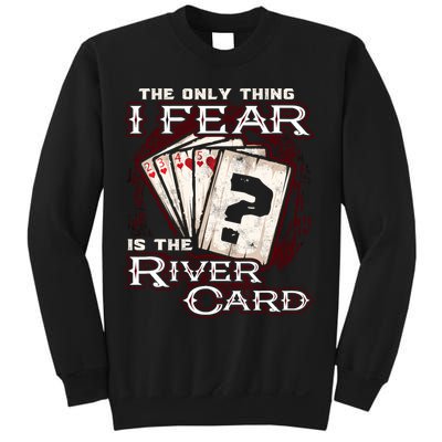 The Only Thing I Fear Is The River Card Funny Poker Player Sweatshirt